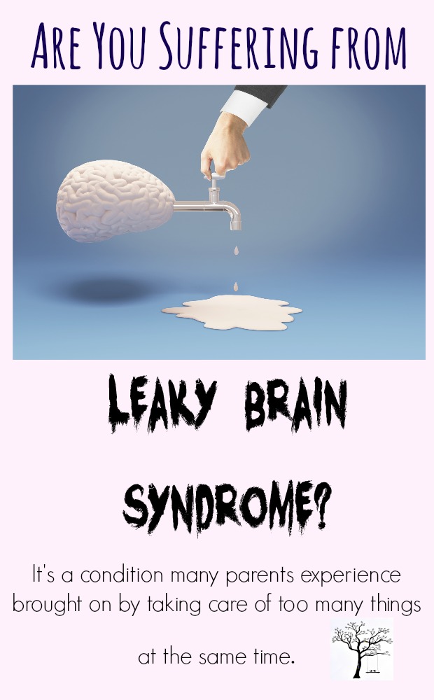 Are You Suffering from Leaky Brain Syndrome? #parenting #mosswoodconnections