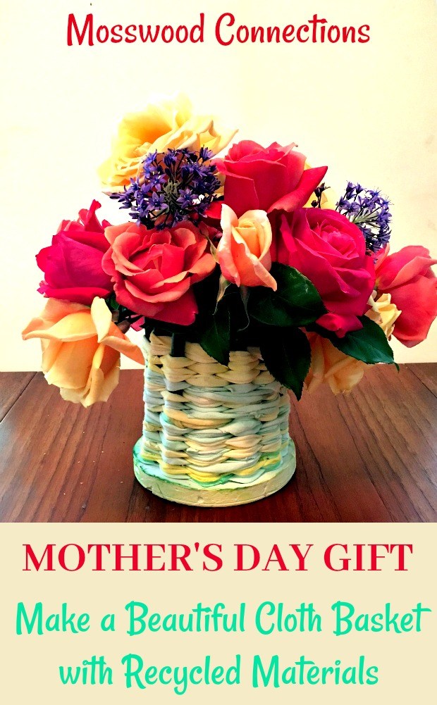 A Tisket a Tasket a Woven Cloth Basket - an upcycled craft project #mosswoodconnections #upcycled #EarthDay #crafts #Mothersday #DIYgifts 