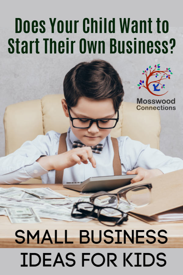 Does Your Child Want to Start Their Own Business? Resources and Ideas for businesses for kids #mosswoodconnections 