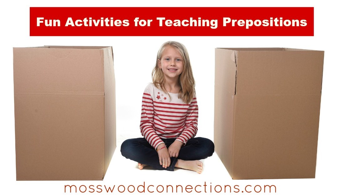 Five Fun Activities for Teaching Prepositions #mosswoodconnections #education #prepositions #homeschooling