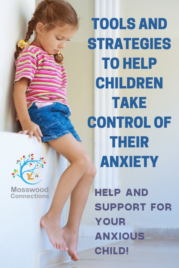 Our Tips for Soothing the Anxious Child; Tools and Strategies to Help Children Take Control of Their Anxiety #mosswoodconnections #anxiety #parenting #specialneeds