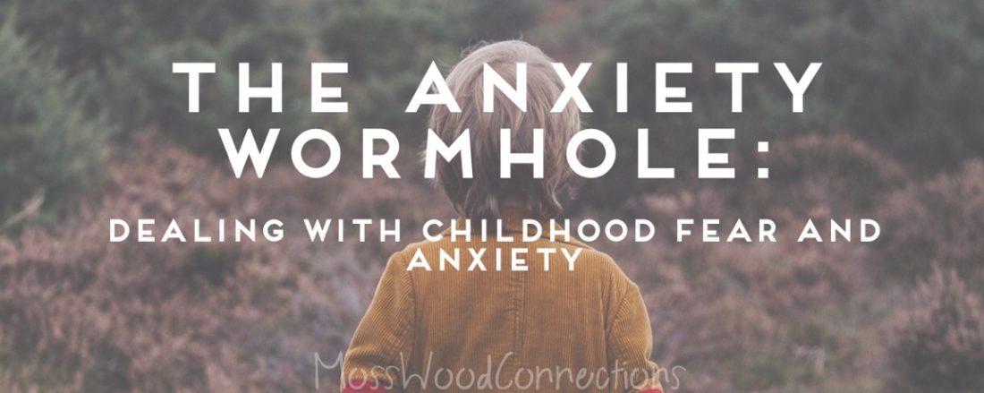 The Anxiety Wormhhole - dealing with childhood fears and anxiety