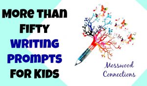 More than One Hundred Writing Prompts for Elementary and Middle School Students #mosswoodconnections #writingprompts #storyprompts #creativewriting