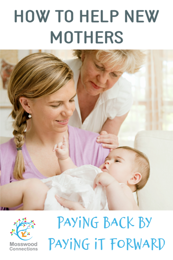 PAYING BACK BY PAYING IT FORWARD_ HOW TO HELP NEW MOTHERS #mosswoodconnections Paying Back by Paying it Forward & Helping New Mothers 10 Easy Ways to Help New Mothers. #mosswoodconnections #parenting