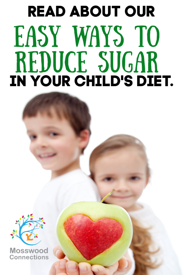 Sugar Anyone? Easy Ways to Reduce Sugar in Your Child’s Diet #mosswoodconnections #nutrition #Healthydiet #parenting