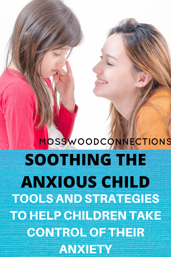 Our Tips for Soothing the Anxious Child; Tools and Strategies to Help Children Take Control of Their Anxiety #mosswoodconnections #anxiety #parenting #specialneeds #autism