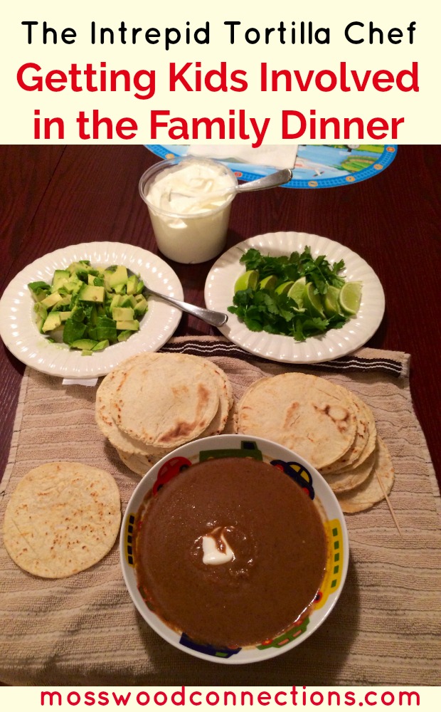 The Intrepid Tortilla Chef; Getting Kids Involved in Making the Family Dinner #parenting #mosswoodconnections