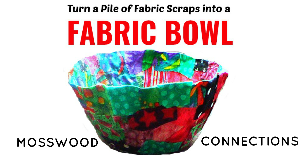 Turn a Pile of Fabric Scraps into a Stunning Fabric Bowl #craftsforkids #mosswoodconnections #fabriccrafts #recycled