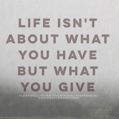 Life Isn't About What You Have #mosswoodconnections