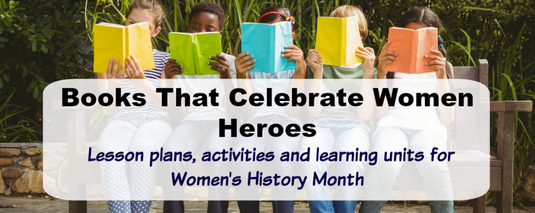 Books That Celebrate Women Heroes for Women’s History Month #picturebooks #womenheroes #mosswoodconnections #literacy #lessonplan #unitstudy #homeschooling