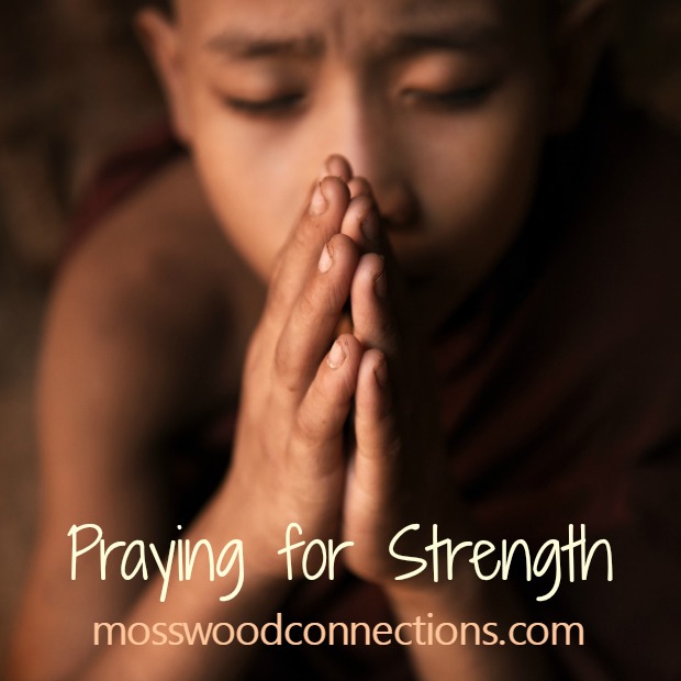 Praying for Strength #mosswoodconnections