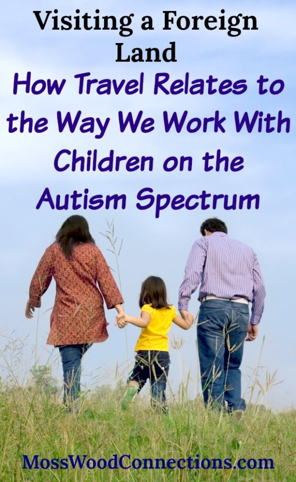 Visiting a Foreign Land; How Travel Relates to the Way We Work With Children on the Autism Spectrum Understanding and Having Empathy for Children on the Autism Spectrum #mosswoodconnections #autism #ASD