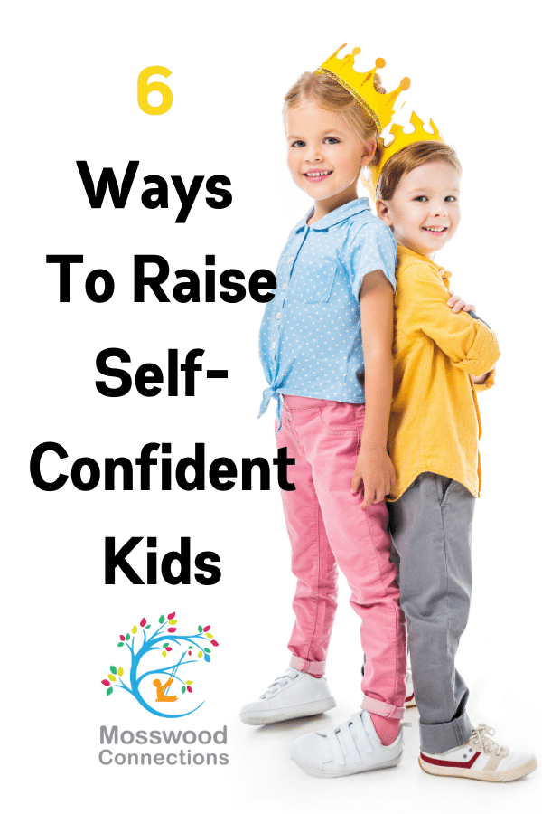  6 Ways To Raise Self-Confident Kids #mosswoodconnections #parenting #raisingconfidentkids #positiveparenting